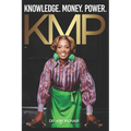 KMP - Knowledge, Money, and Power: A raw testimony about transformation, faith, and the foundation of the KMP mindset.