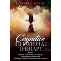 Cognitive Behavioral Therapy: 2 Books - Practical Tips on How to Conquer Psychological Disorders & A Mastery Guide to Controlling Your Emotions