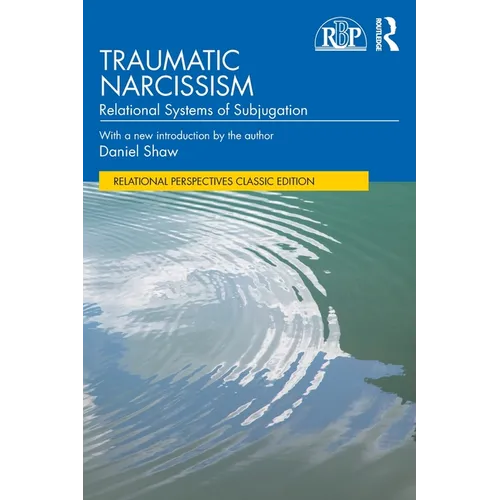 Traumatic Narcissism: Relational Systems of Subjugation