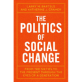 The Politics of Social Change: From the Sixties to the Present Through the Eyes of a Generation