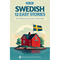 Learn Swedish with Stories - Beginner (A1 to A2): 12 Easy Stories with Vocabulary, Grammar, Quizzes & Cultural Insights