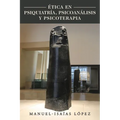 Etica En Psiquiatria, Psicoanalisis y Psicoterapia