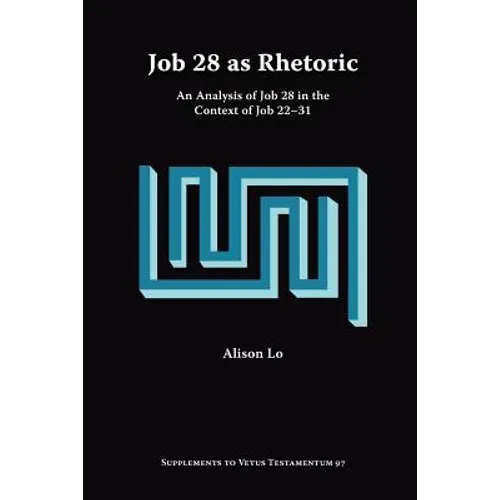 Job 28 as Rhetoric: An Analysis of Job 28 in the Context of Job 22-31