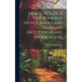 Horticulture, a Text Book for High Schools and Normals, Including Plant Propagation;