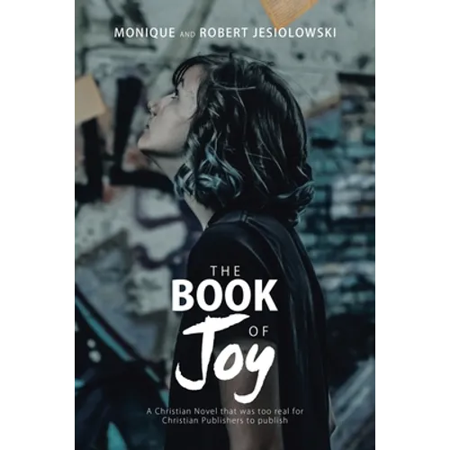 The Book of Joy: A Christian Novel That Was Too Real for Christian Publishers to Publish