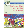 Outdoor Play for Healthy Little Minds: Practical Ideas to Promote Children's Wellbeing in the Early Years