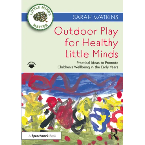 Outdoor Play for Healthy Little Minds: Practical Ideas to Promote Children's Wellbeing in the Early Years