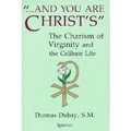 And You Are Christ's: The Charism of Virginity and the Celibate Life