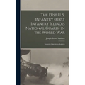 The 131st U. S. Infantry (First Infantry Illinois National Guard) in the World war; Narrative-operations-statistics