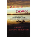 Moose Down: Rob McNabb & Samantha Williams Wildlife Crime Thriller #4