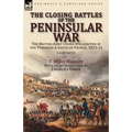 The Closing Battles of the Peninsular War: the British Army Under Wellington in the Pyrenees & South of France, 1813-14