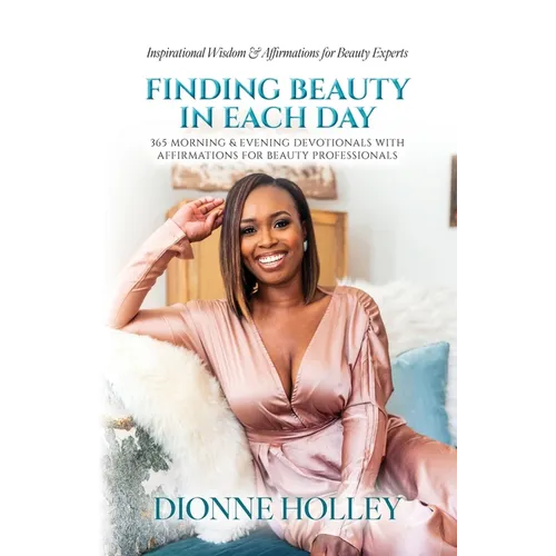 Finding Beauty in Each Day: 365 Morning & Evening Devotionals with Affirmations for Beauty Professionals