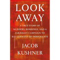 Look Away: A True Story of Murders, Bombings, and a Far-Right Campaign to Rid Germany of Immigrants