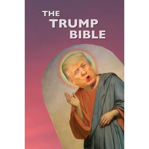 The Trump Bible: The Gospel of Donald Trump