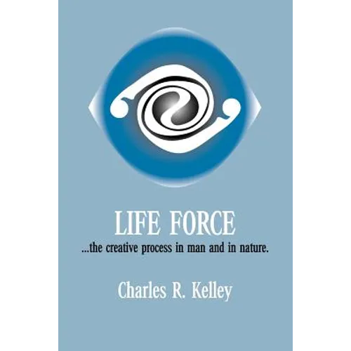 Life Force... the Creative Process in Man and in Nature
