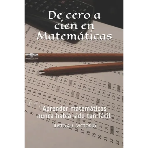 De cero a cien en Matemáticas: Aprender matemáticas nunca había sido tan fácil.