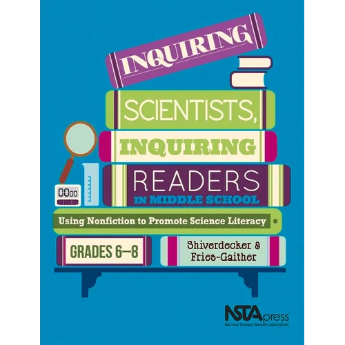 Inquiring Scientists, Inquiring Readers in Middle School: Using Nonfiction to Promote Science Litera
