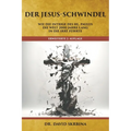 Der Jesus-Schwindel: Wie die Intrige des Hl. Paulus die Welt 2000 Jahre lang in die Irre führte