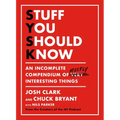 Stuff You Should Know: An Incomplete Compendium of Mostly Interesting Things