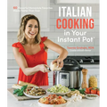 Italian Cooking in Your Instant Pot: 60 Flavorful Homestyle Favorites Made Faster Than Ever