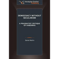 Democracy Without Secularism: A Pragmatist Critique of Habermas
