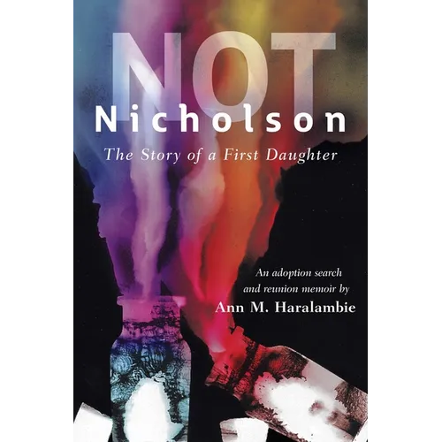 Not Nicholson: The Story of a First Daughter, An Adoption Search and Reunion Memoir