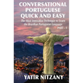 Conversational Portuguese Quick and Easy: The Most Innovative Technique to Learn the Brazilian Portuguese Language. For Beginners, Intermediate, and A