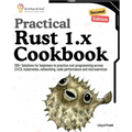 Practical Rust 1.x Cookbook, Second Edition: 100+ Solutions for beginners to practice rust programming across CI/CD, kubernetes, networking, code perf