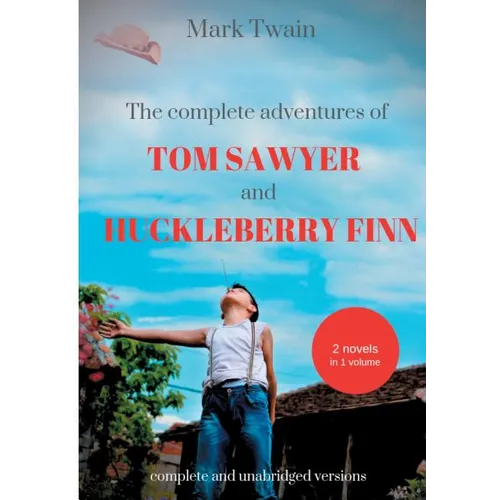 The Complete Adventures of Tom Sawyer and Huckleberry Finn: Two Novels in One Volume
