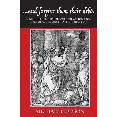 ...and Forgive Them Their Debts: Lending, Foreclosure and Redemption from Bronze Age Finance to the Jubilee Year