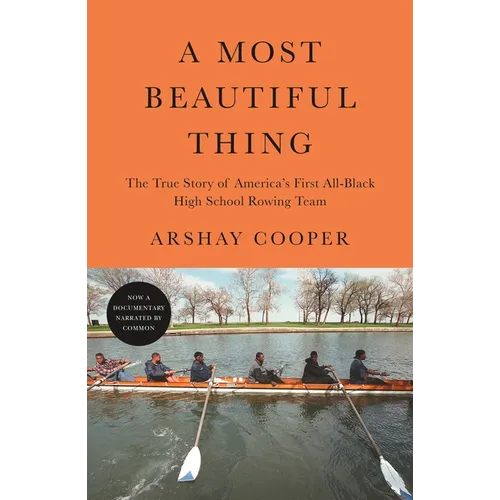 A Most Beautiful Thing: The True Story of America's First All-Black High School Rowing Team