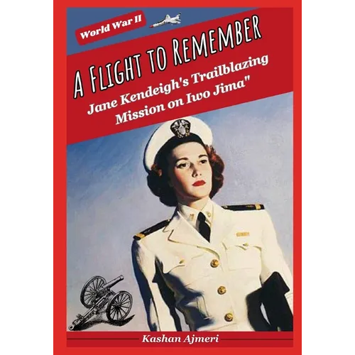 A Flight to Remember: Jane Kendeigh's Trailblazing Mission on Iwo Jima: World War II