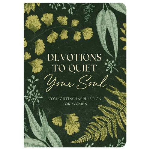Devotions to Quiet Your Soul: Comforting Inspiration for Women
