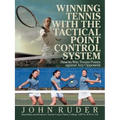 Winning Tennis with the Tactical Point Control System: How to Win Tennis Points Against Any Opponent