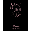 Shit I Have to Do Planner 2021-2022: Monthly Get Shit Done Appointment Calendar for Women, with Notes, Password Log, Weekly To Do Lists - Large 8 x 10