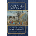 God's Abode with Man: The Mystery of Divine Grace