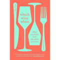 Which Wine When: What to Drink with the Food You Love