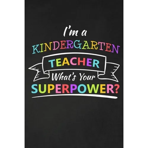 I'm A Kindergarten Teacher What's Your Superpower: Thank You Gift For Kindergarten Teacher Great for Teacher Appreciation