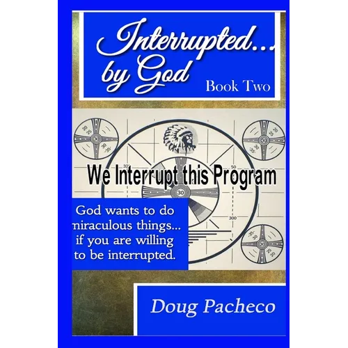 Interrupted...by God Book 2: God wants to do miraculous things... if you are willing to be interrupted
