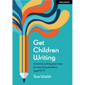 Get Children Writing: Creative Writing Exercises for Teaching Students Aged 8-11: Hodder Education Group