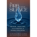 The Fire and the Silence: Prayer, Thought, and the Battle for Inner Stillness