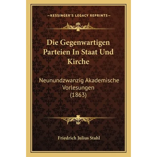 Die Gegenwartigen Parteien In Staat Und Kirche: Neunundzwanzig Akademische Vorlesungen (1863)