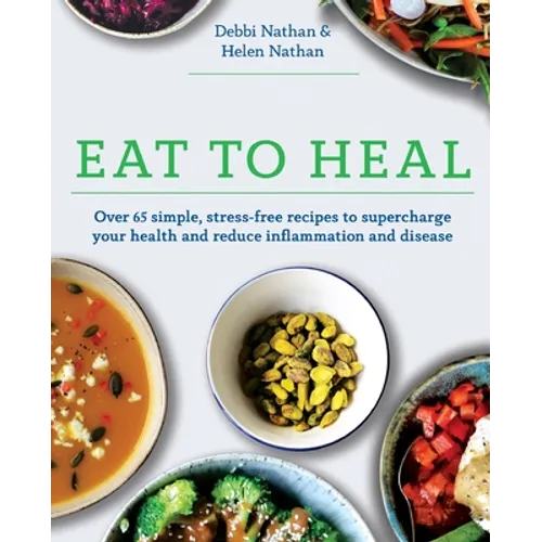 Eat to Heal: Over 65 simple, stress-free recipes to supercharge your health and reduce inflammation and disease