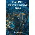 Taipei Travel Guide 2024: The Ultimate Guide to Taiwan's Lively Urban Hub - Taipei
