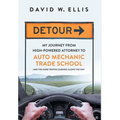 Detour: My Journey from High-Powered Attorney to Auto Mechanic Trade School and the Hard Truths Learned Along the Way