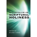 A Symposium on Scriptural Holiness