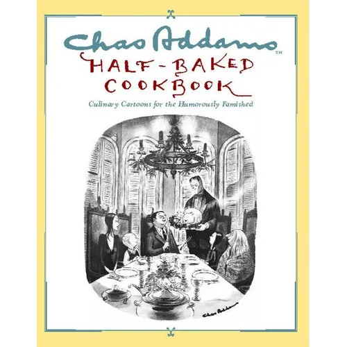 Chas Addams Half-Baked Cookbook: Culinary Cartoons for the Humorously Famished