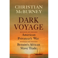 Dark Voyage: An American Privateer's War on Britain's African Slave Trade