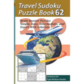 Travel Sudoku Puzzle Book 62: 200 Brain Booster Puzzles - Simple, Easy, Intermediate, and Expert with Solutions