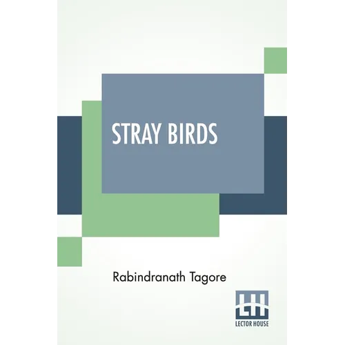 Stray Birds: Translated From Bengali To English By The Author